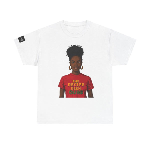 T-Shirt — "The Recipe Been Ours" Graphic Tee (Black Girl Magic, Empowerment)