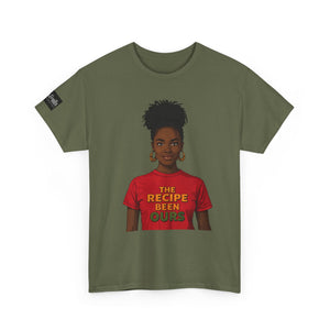 T-Shirt — "The Recipe Been Ours" Graphic Tee (Black Girl Magic, Empowerment)